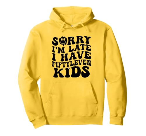 Sorry I'm Late I Have Fifty Leven Kids Funny Parent Pullover Hoodie Sorry I'm Late I Have Fifty Leven Kids Funny Parent Pullover Hoodie von Parent Life Humor I Have Fifty Leven Kids