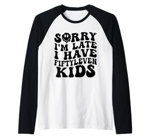 Sorry I'm Late I Have Fifty Leven Kids Funny Parent Raglan Sorry I'm Late I Have Fifty Leven Kids Funny Parent Raglan von Parent Life Humor I Have Fifty Leven Kids