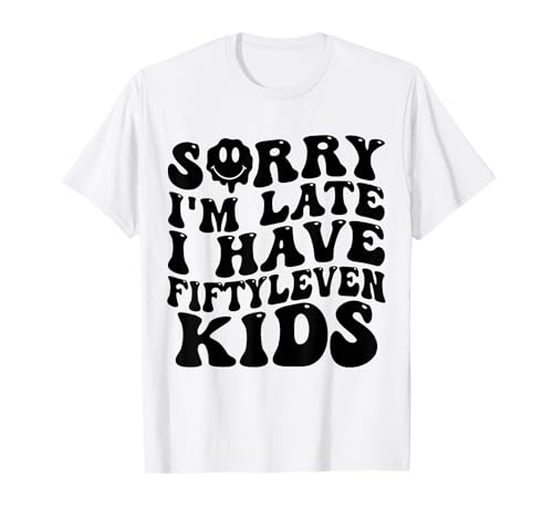 Sorry I'm Late I Have Fifty Leven Kids Funny Parent T-Shirt Sorry I'm Late I Have Fifty Leven Kids Funny Parent T-Shirt von Parent Life Humor I Have Fifty Leven Kids