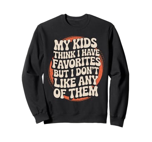 Lustiges Zitat My Kids Think I Have Favorites But I Don't Like Sweatshirt von Parental Humor Quote Family Joke