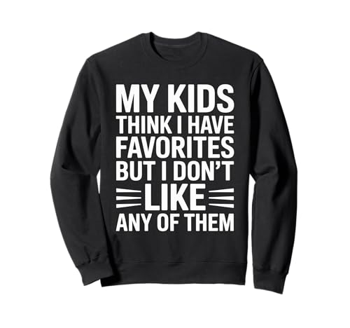 Lustiges Zitat My Kids Think I Have Favorites But I Don't Like Sweatshirt von Parental Humor Quote Family Joke