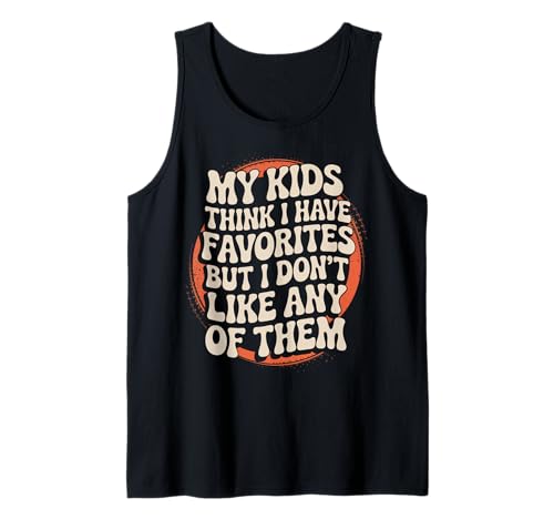 Lustiges Zitat My Kids Think I Have Favorites But I Don't Like Tank Top von Parental Humor Quote Family Joke