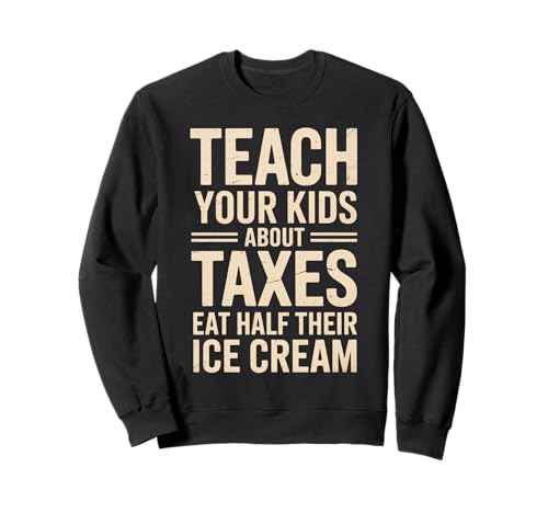 Lustiger Spruch Teach Kids About Taxes Ice Cream Joke Women Men Sweatshirt von Parents Adults Finance Humor Budget Responsibility