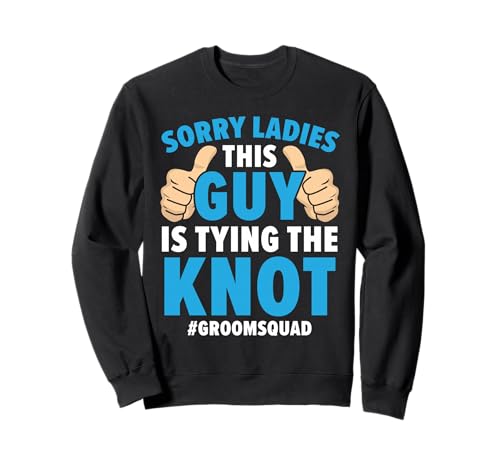 TUT Mir leid, Meine Damen, Dieser Kerl bindet den Knoten Groomsquad Groom Sweatshirt von Party for Bachelor Motifs Bride Groom