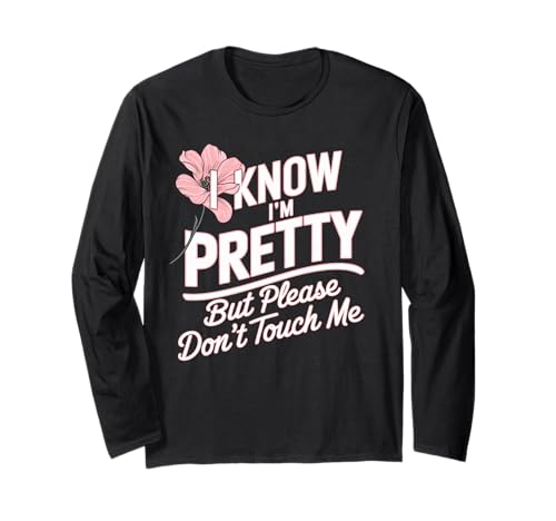I Know I'm Pretty But Please Do Not Touch Me Feiern Frauen Langarmshirt I Know I'm Pretty But Please Do Not Touch Me Feiern Frauen Langarmshirt von Party & JGA Sprüche für Selbstbewusste Frauen