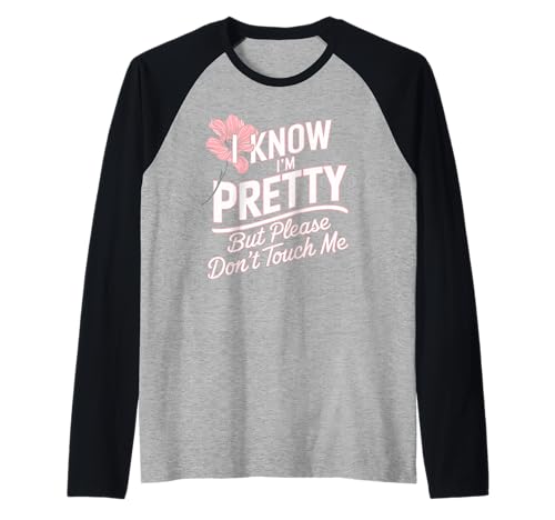 I Know I'm Pretty But Please Do Not Touch Me Feiern Frauen Raglan I Know I'm Pretty But Please Do Not Touch Me Feiern Frauen Raglan von Party & JGA Sprüche für Selbstbewusste Frauen