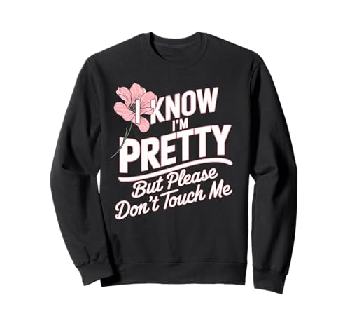 I Know I'm Pretty But Please Do Not Touch Me Feiern Frauen Sweatshirt I Know I'm Pretty But Please Do Not Touch Me Feiern Frauen Sweatshirt von Party & JGA Sprüche für Selbstbewusste Frauen