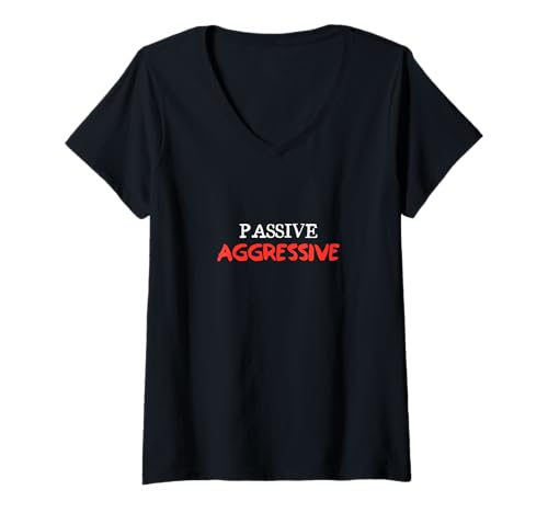 Damen Passiv Aggressives T-Shirt T-Shirt mit V-Ausschnitt von Passive Aggressive T-Shirt
