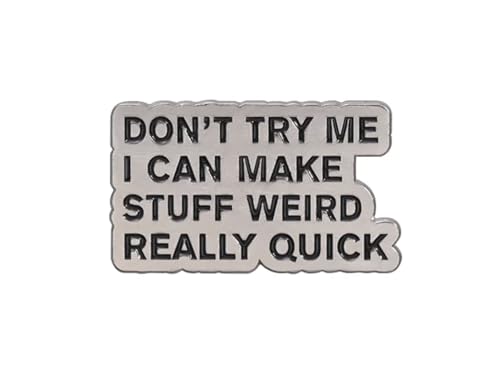 Patch Nation Metall-Brosche "Don't Try Me I Can Make Stuff Weird Really Quick" von Patch Nation