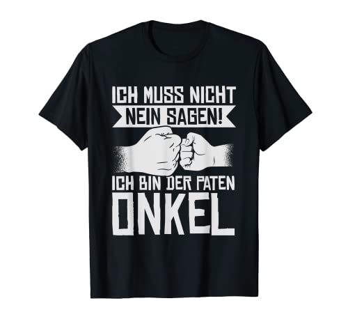 Herren Ich Muss Nicht Nein Sagen - Patenonkel Onkel T-Shirt von Patenonkel Du Wirst Onkel Geschenke