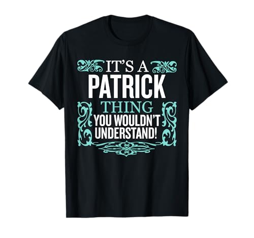 Es ist Patrick Thing, dass du nicht verstehen würdest Lustige Männer Frauen T-Shirt von Patrick Funny Personalised Name Desings