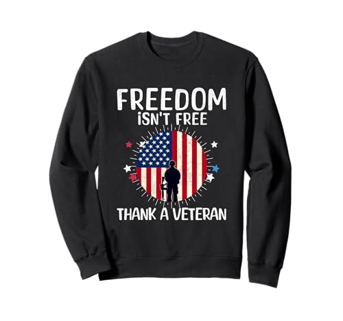 Freedom Isn't Free Thank a Veteran Support 4. Juli Men Sweatshirt von Patriotic American 4th of July Apparel