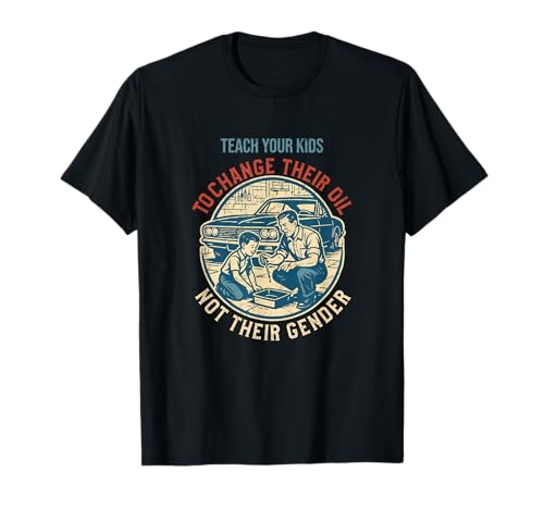 Teach Your Kids to Change Their Oil Not Their Gender T-Shirt von Patriotic Values Car Repair Bekleidungs