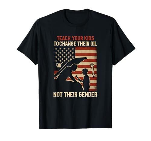 Teach Your Kids to Change Their Oil Not Their Gender T-Shirt von Patriotic Values Car Repair Bekleidungs