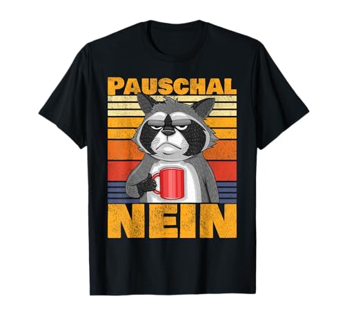 Pauschal Nein Dagegen Waschbär Morgen-Kaffee Herren Damen T-Shirt von Pauschal Dagegen Nein Kaffee Sarkasmus Waschbär