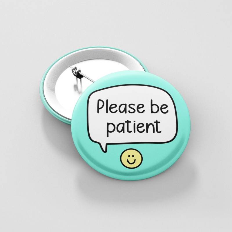 Bitte Seien Sie Geduldig Pin-Abzeichen | Add-On-Abzeichen, 38 Mm von PawsitivePins