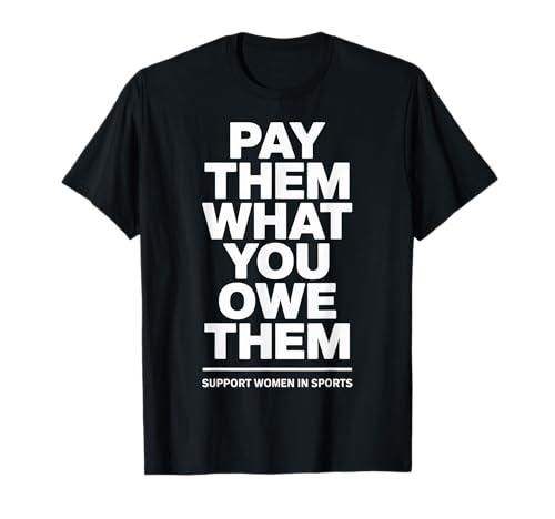 Pay Them What You Owe Them Women Sports Equality Fans T-Shirt Pay Them What You Owe Them Women Sports Equality Fans T-Shirt von Pay Them What You Owe Them Sports Fair Pay