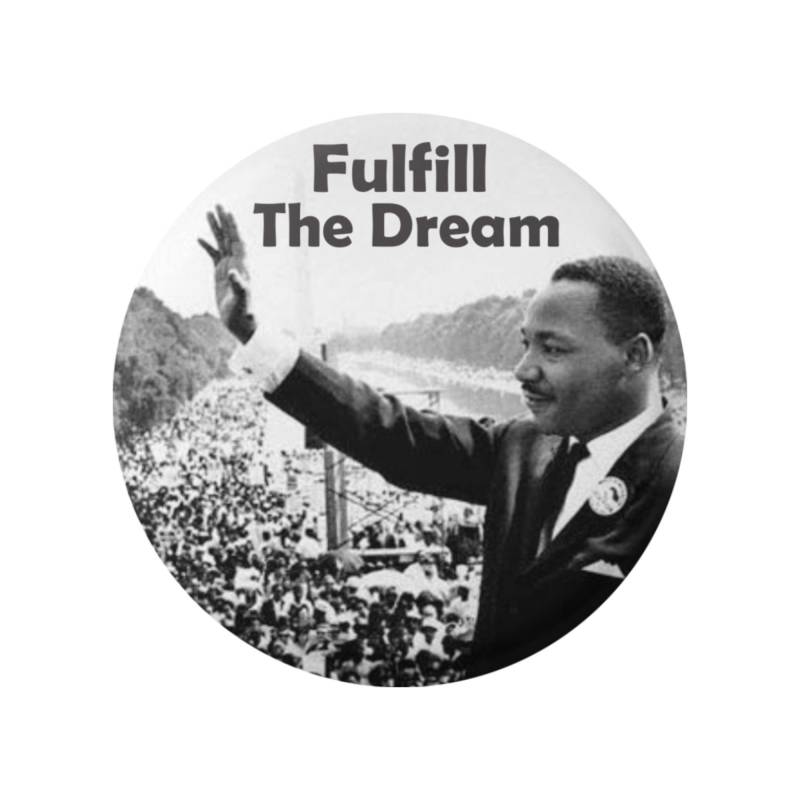 Fulfill The Dream - Martin Luther King Jr. Human Rights/Anti-Rassismus Button Pinback Oder Magnet von PeaceResourceProject