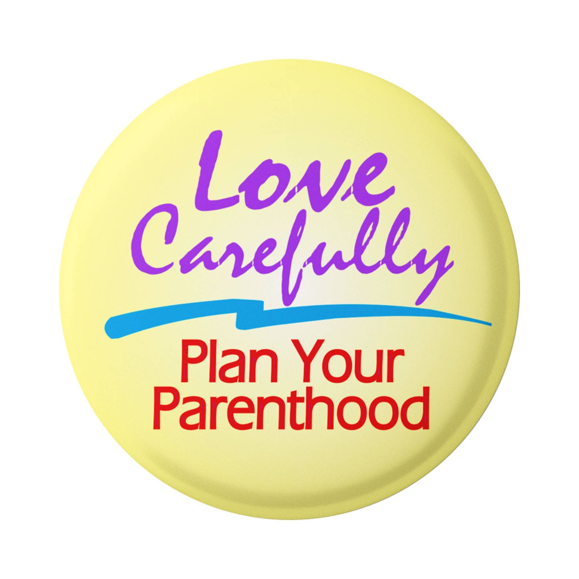 Liebe Sorgfältig, Plane Deine Elternschaft - Familienplanung & Pro-Choice Button/Pinback Oder Magnet von PeaceResourceProject