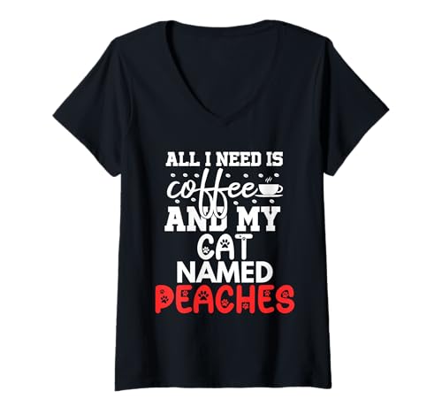 Damen Katzenname Pfirsiche Geschenke All I Need is Coffee Cat Named T-Shirt mit V-Ausschnitt von Peaches Cat Name GIfts With Coffee