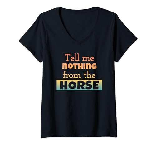 Damen Tell Me Nothing From The Horse - Englisch Spruch Denglisch T-Shirt mit V-Ausschnitt Damen Tell Me Nothing From The Horse - Englisch Spruch Denglisch T-Shirt mit V-Ausschnitt von PeeKay Apparel - Denglisch