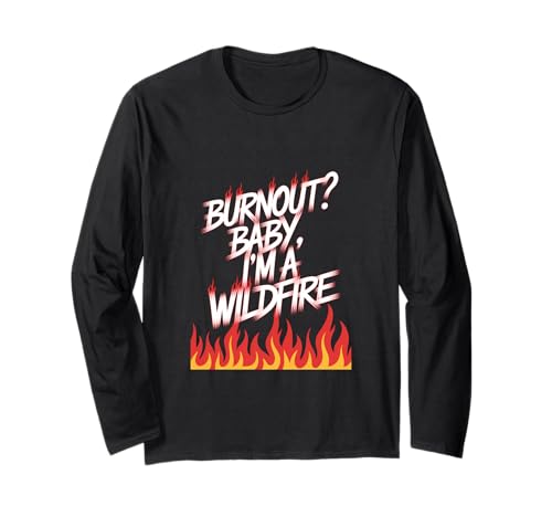 Burnout? Baby I'm a Wildfire - Resilience Humor Zitat Langarmshirt Burnout? Baby I'm a Wildfire - Resilience Humor Zitat Langarmshirt von PeeKay Apparel - Fun