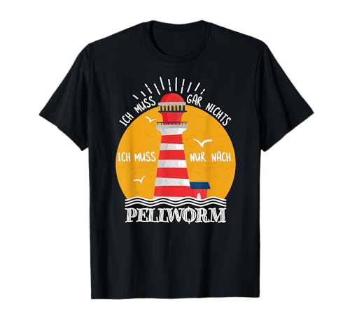 Ich muss gar nichts ich muss nur nach Pellworm Damen Kinder T-Shirt von Pellworm Geschenke Nordsee Souvenir Oberteile