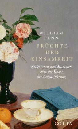 Penn, William Früchte der Einsamkeit  -  Über die Kunst der Lebensführung von Penn, William