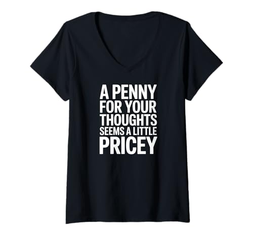 Damen A Penny for Your Thoughts Seems a Little Pricey T-Shirt mit V-Ausschnitt von Penny Thoughts Pricey Priceless Cost Fun Chaos
