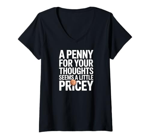 Damen A Penny for Your Thoughts Seems a Little Pricey T-Shirt mit V-Ausschnitt von Penny Thoughts Pricey Priceless Cost Fun Chaos