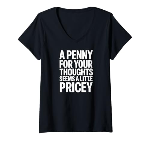 Damen A Penny for Your Thoughts Seems a Little Pricey T-Shirt mit V-Ausschnitt von Penny Thoughts Pricey Priceless Cost Fun Chaos