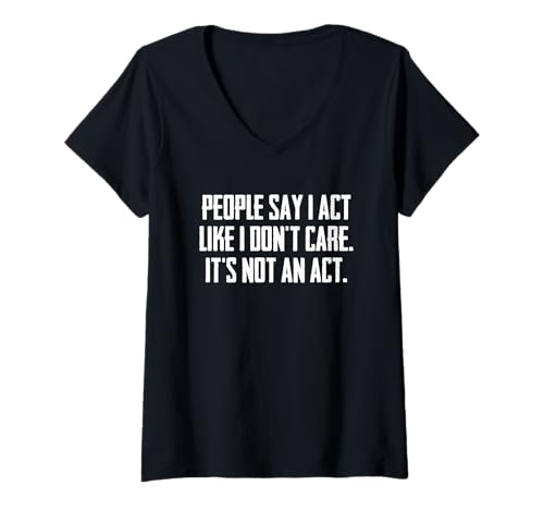 Damen Lustiger sarkastischer Spruch People Say I Act Like I Don't Care T-Shirt mit V-Ausschnitt Damen Lustiger sarkastischer Spruch People Say I Act Like I Don't Care T-Shirt mit V-Ausschnitt von People Say I Act Like I Don’t Care Gift