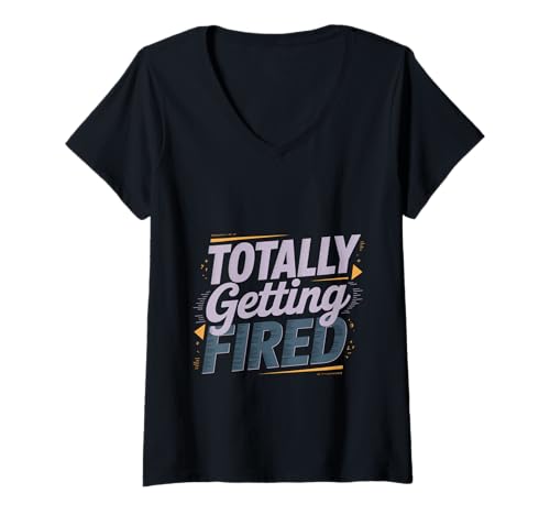 Damen Totally Getting Fired Arbeitnehmer T-Shirt mit V-Ausschnitt Damen Totally Getting Fired Arbeitnehmer T-Shirt mit V-Ausschnitt von Personalbüro HR -Wortspiele