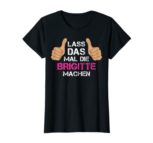 Damen Vorname Brigitte - Lass das mal die Brigitte machen T-Shirt Damen Vorname Brigitte - Lass das mal die Brigitte machen T-Shirt von Personalisierter Spruch - Vorname Brigitte