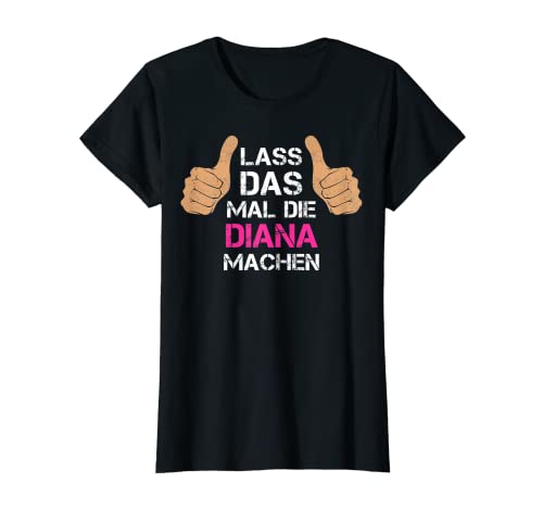 Damen Vorname Diana - Lass das mal die Diana machen T-Shirt Damen Vorname Diana - Lass das mal die Diana machen T-Shirt von Personalisierter Spruch - Vorname Diana