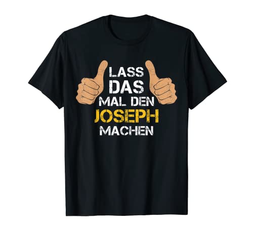Herren Vorname Joseph - Lass das mal den Joseph machen T-Shirt Herren Vorname Joseph - Lass das mal den Joseph machen T-Shirt von Personalisierter Spruch - Vorname Joseph
