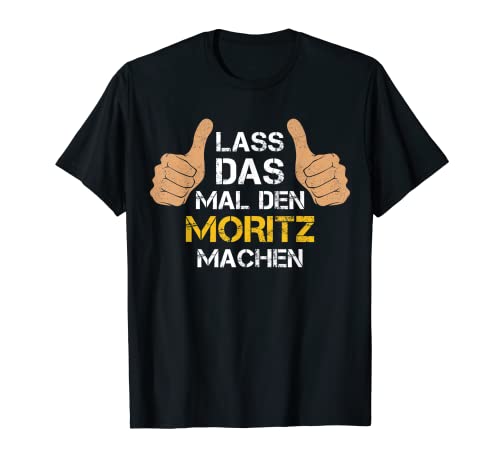 Herren Vorname Moritz - Lass das mal den Moritz machen T-Shirt Herren Vorname Moritz - Lass das mal den Moritz machen T-Shirt von Personalisierter Spruch - Vorname Moritz