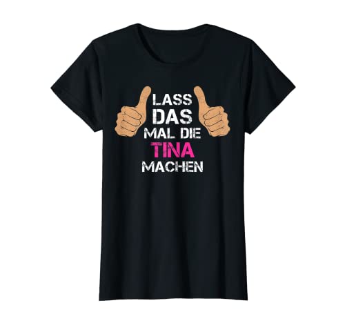 Damen Vorname Tina - Lass das mal die Tina machen T-Shirt Damen Vorname Tina - Lass das mal die Tina machen T-Shirt von Personalisierter Spruch - Vorname Tina