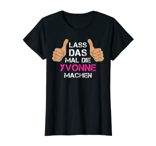 Damen Vorname Yvonne - Lass das mal die Yvonne machen T-Shirt von Personalisierter Spruch - Vorname Yvonne