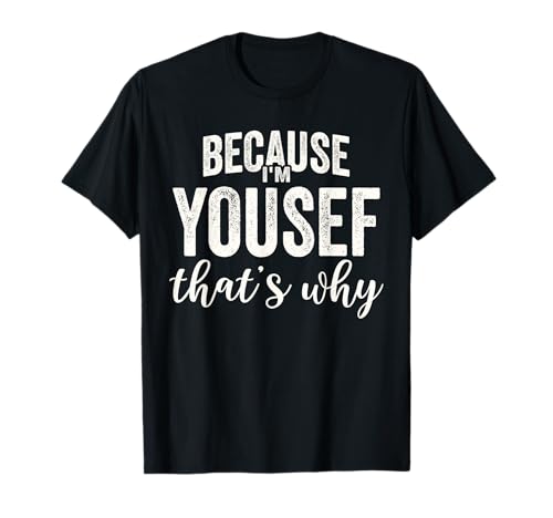 Because I'm Yousef That's Why Boy Man Vorname Yousef T-Shirt von Personalized Boys and Men First Name Yousef