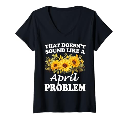 Damen Das klingt nicht wie ein Aprilproblem Sonnenblumenmädchen T-Shirt mit V-Ausschnitt von Personalized Floral First Name For Women