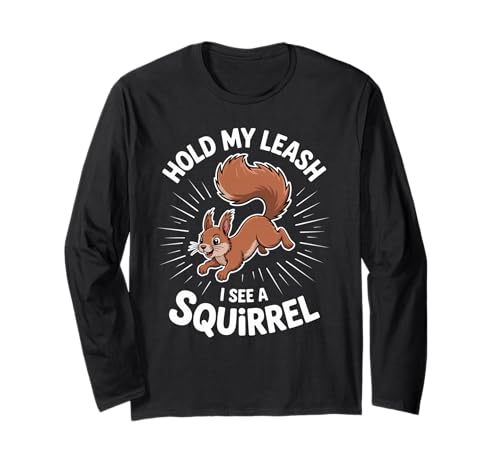 Lustiger Hund Walking Hold My Leash I See A Squirrel Damen Herren Langarmshirt von Pet Owner Humor Dog Walk Squirrel Chase Joke Pun