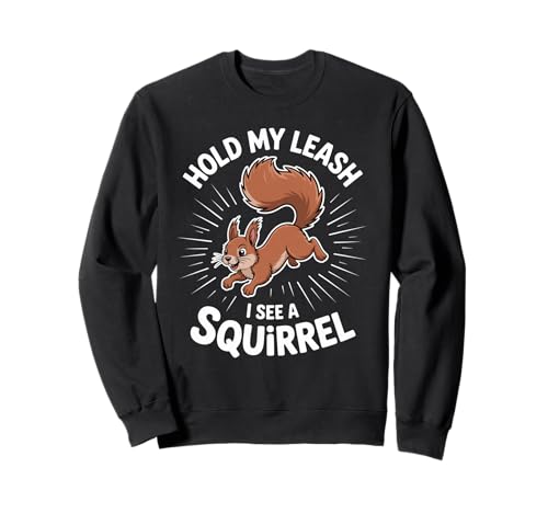 Lustiger Hund Walking Hold My Leash I See A Squirrel Damen Herren Sweatshirt von Pet Owner Humor Dog Walk Squirrel Chase Joke Pun