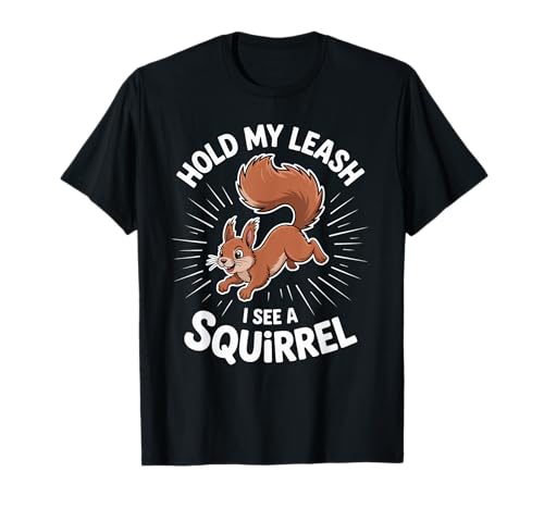Lustiger Hund Walking Hold My Leash I See A Squirrel Damen Herren T-Shirt von Pet Owner Humor Dog Walk Squirrel Chase Joke Pun