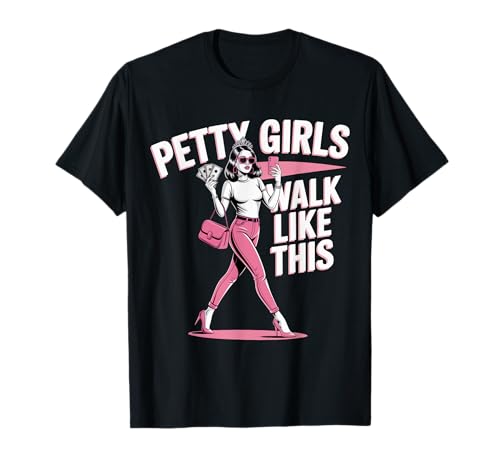 Petty Girls Walk Like This Funny Sassy Diva T-Shirt T-Shirt von Petty Girls Walk Like This Funny Adult Sarcastic