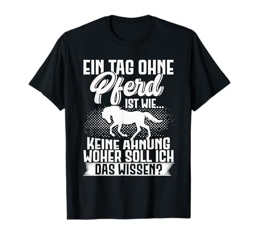 Ein Tag Ohne Pferd Spruch Reiterin Reiter Mädchen Pferde T-Shirt von Pferd Geschenke Pferdeliebhaber Reiten Reitsport
