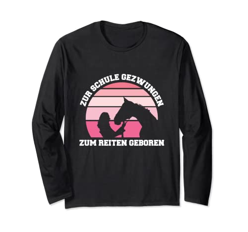 Zur Schule Gezwungen Zum Reiten Geboren Mädchen Reiter Pferd Langarmshirt von Pferde & Reit Spruch Kleidung Für Mädchen