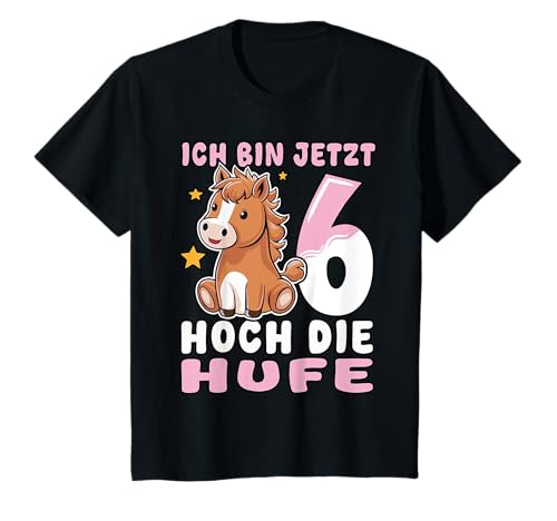 Ich bin jetzt 6 Hoch die Hufe | Pferde Mädchen T-Shirt Ich bin jetzt 6 Hoch die Hufe | Pferde Mädchen T-Shirt von Pferdemädchen und Kinder Reit Bekleidung