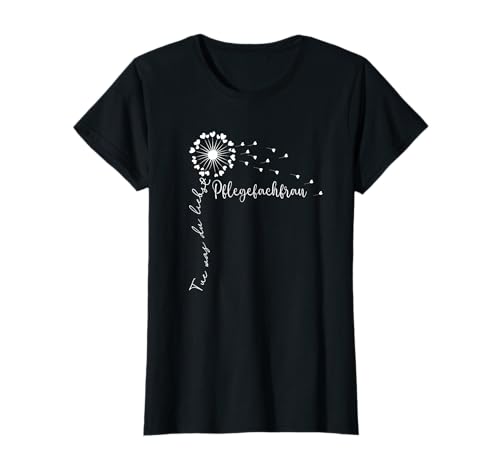 Tue was du liebst, Pflege Frauen Pflegefachfrau Pusteblume T-Shirt von Pflege Geschenke Ausbildung Und Beruf