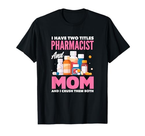 Ich Habe Zwei Titel Apotheker und Mama und ich vernichte sie beide T-Shirt Ich Habe Zwei Titel Apotheker und Mama und ich vernichte sie beide T-Shirt von Pharmacy Techs Pharmacist Apparel & Gifts
